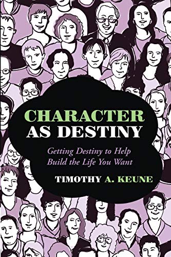Character as Destiny: Getting Destiny to Help Build the Life You Want