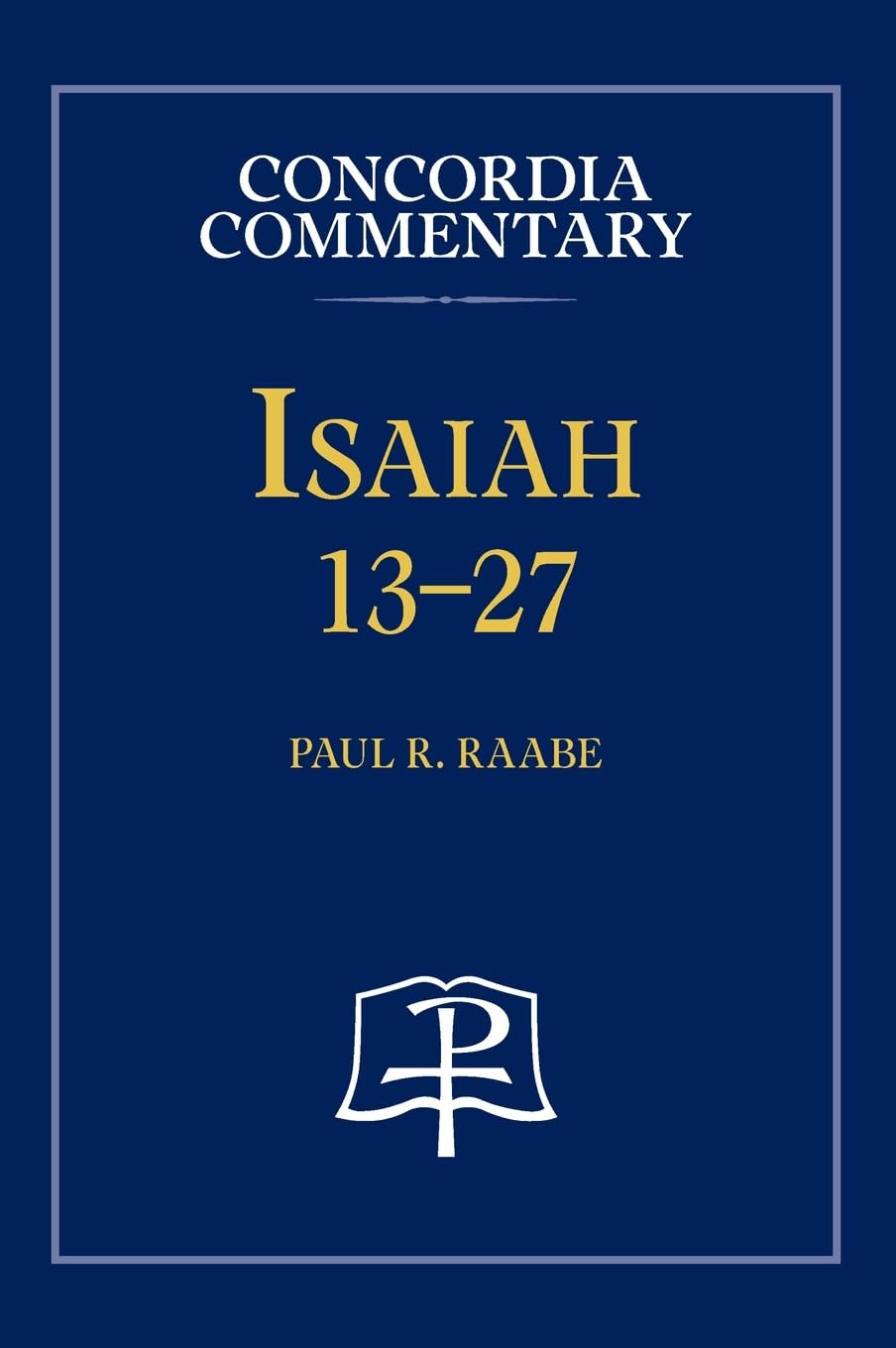 Raabe, Paul R. Isaiah 13-27 - Concordia Commentary