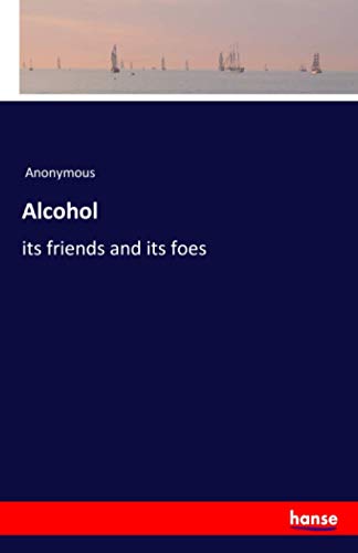 Alcohol: its friends and its foes