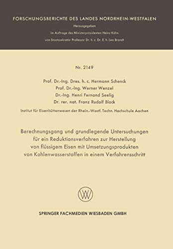 Berechnungsgang und grundlegende Untersuchungen für ein Reduktionsverfahren zur Herstellung von flüssigem Eisen mit Umsetzungsprodukten von ... des Landes Nordrhein-Westfalen)