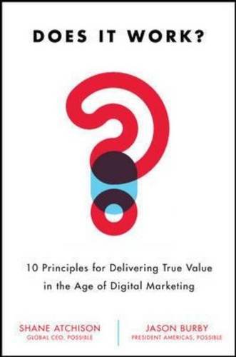 Does It Work?: 10 Principles for Delivering True Business Value in Digital Marketing