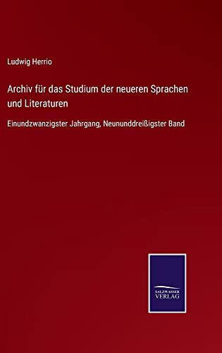 Archiv für das Studium der neueren Sprachen und Literaturen: Einundzwanzigster Jahrgang, Neununddreißigster Band