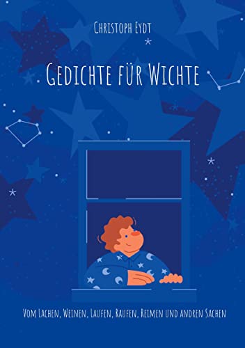 Gedichte für Wichte: Vom Lachen, Weinen, Laufen, Raufen, Reimen und andren Sachen