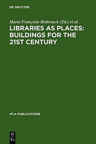 Libraries as Places: Buildings for the 21st century: Proceedings of the Thirteenth Seminar of IFLA's Library Buildings and Equipment Section together ... - 1 August 2003 (IFLA Publications, Band 109)