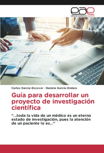 Guía para desarrollar un proyecto de investigación científica: “…toda la vida de un médico es un eterno estado de investigación, pues la atención de un paciente lo es…”
