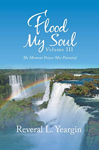 Flood My Soul Volume III: The Moment Power Met Potential