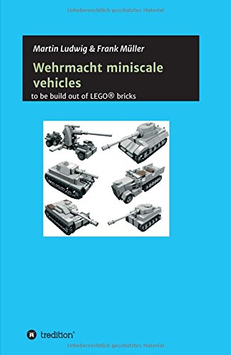 Miniscale Wehrmacht vehicles instructions: to be build out of LEGO® bricks