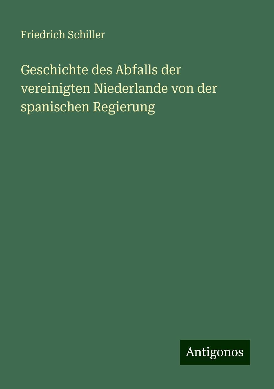 Geschichte des Abfalls der vereinigten Niederlande von der spanischen Regierung