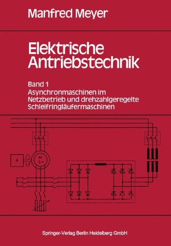 Elektrische Antriebstechnik: Band 1: Asynchronmaschinen im Netzbetrieb und drehzahlgeregelte Schleifringläufermaschinen