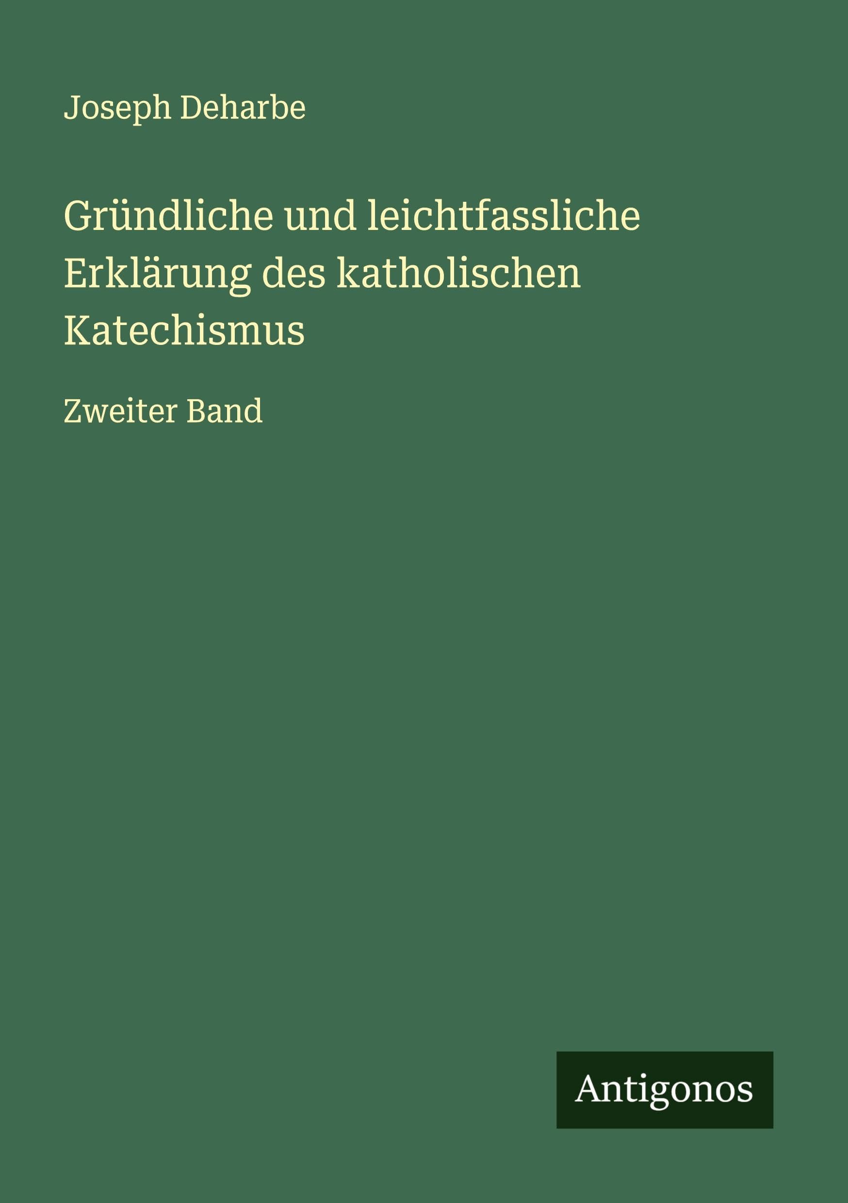 Gründliche und leichtfassliche Erklärung des katholischen Katechismus: Zweiter Band