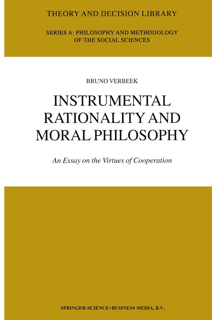 Instrumental Rationality and Moral Philosophy: An Essay on the Virtues of Cooperation (Theory and Decision Library A:, 33, Band 33)