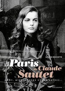 Le Paris de Claude Sautet : avec Romy, Michel, Yves et les autres...