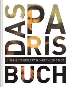 Das Paris Buch. Highlights einer faszinierenden Stadt