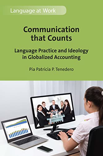 Communication That Counts: Language Practice and Ideology in Globalized Accounting (Language at Work, 8)