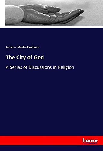 The City of God: A Series of Discussions in Religion