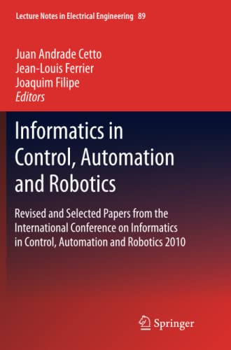 Informatics in Control, Automation and Robotics: Revised and Selected Papers from the International Conference on Informatics in Control, Automation ... Notes in Electrical Engineering, Band 89)