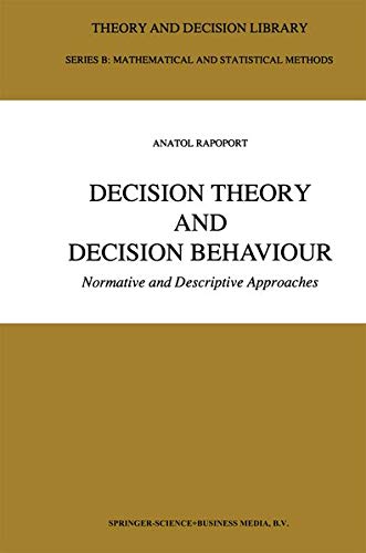 Decision Theory and Decision Behaviour: Normative and Descriptive Approaches (Theory and Decision Library B, 15, Band 15)