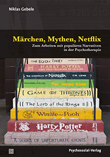 Märchen, Mythen, Netflix: Zum Arbeiten mit populären Narrativen in der Psychotherapie (Therapie & Beratung)