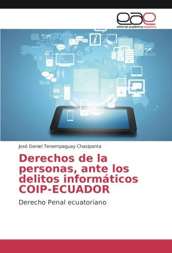 Derechos de la personas, ante los delitos informáticos COIP-ECUADOR: Derecho Penal ecuatoriano