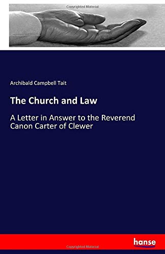 The Church and Law: A Letter in Answer to the Reverend Canon Carter of Clewer