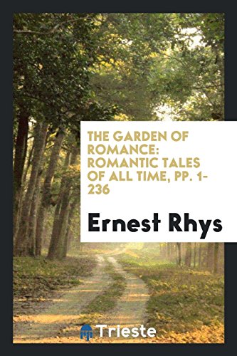 The Garden of Romance: Romantic Tales of All Time, pp. 1-236