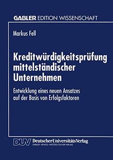 Kreditwürdigkeitsprüfung Mittelständischer Unternehmen: Entwicklung Eines Neuen Ansatzes auf der Basis von Erfolgsfaktoren (German Edition)