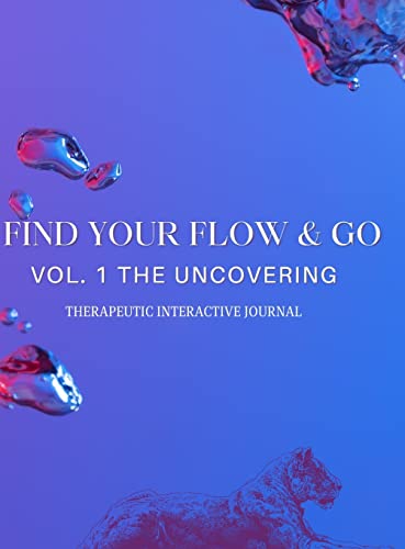Find Your Flow & Go Therapeutic Interactive Journal: Therapeutic Interactive Journal