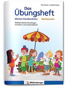 Das Übungsheft Mathematik – Kleines Einsdurcheins: Mathematische Grundlagen verstehen und automatisieren (Übungshefte Mathe allgemein)