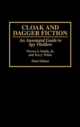Cloak and Dagger Fiction: An Annotated Guide to Spy Thrillers Third Edition (Bibliographies and Indexes in World Literature, Band 45)