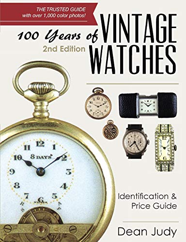 Dean Judy 100 Years Of Vintage Watches, Identification And Price Guide, 2nd Edition