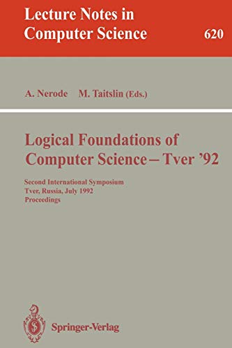 Logical Foundations of Computer Science - Tver '92: Second International Symposium, Tver, Russia, July 20-24, 1992. Proceedings (Lecture Notes in Computer Science, 620, Band 620)