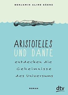 Aristoteles und Dante entdecken die Geheimnisse des Universums: Roman