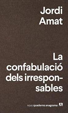 LA CONFABULACIÓ DELS IRRESPONSABLES (Nuevos cuadernos Anagrama, Band 7)