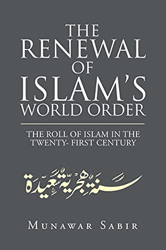 THE RENEWAL OF ISLAM?S WORLD ORDER: THE ROLL OF ISLAM IN THE TWENTY- FIRST CENTURY
