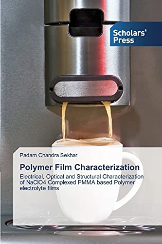 Polymer Film Characterization: Electrical, Optical and Structural Characterization of NaClO4 Complexed PMMA based Polymer electrolyte films