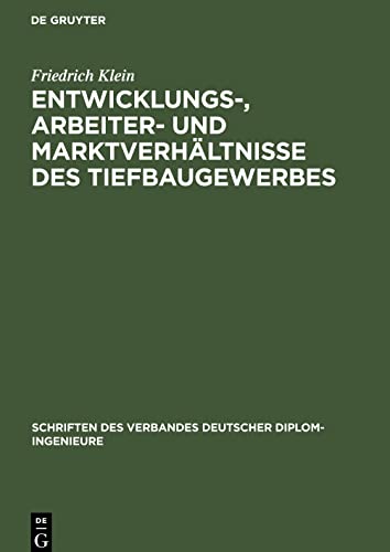 Entwicklungs-, Arbeiter- und Marktverhältnisse des Tiefbaugewerbes (Schriften des Verbandes Deutscher Diplom-Ingenieure, 4)