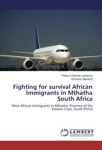 Fighting for survival African Immigrants in Mthatha South Africa: West African Immigrants in Mthatha. Province of the Eastern Cape, South Africa