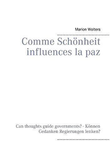 Comme Schönheit influences la paz: Können Gedanken Regierungen lenken? - Can thoughts guide governments?