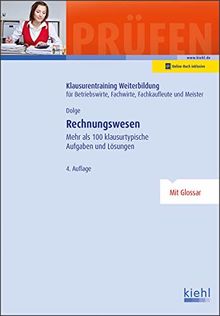 Rechnungswesen: Mehr als 100 klausurtypische Aufgaben und Lösungen. (Klausurentraining Weiterbildung - für Betriebswirte, Fachwirte, Fachkaufleute und Meister)