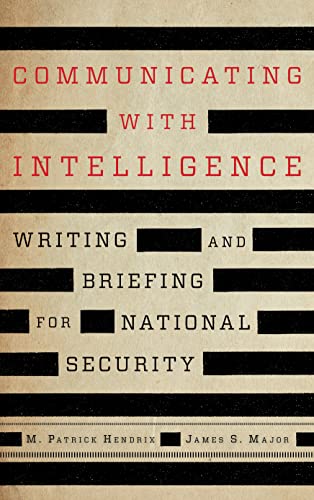 Communicating with Intelligence: Writing and Briefing for National Security, Third Edition (Security and Professional Intelligence Education)