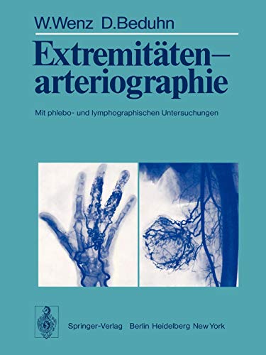 Extremitätenarteriographie: Mit phlebo- und lymphographischen Untersuchungen (German Edition)