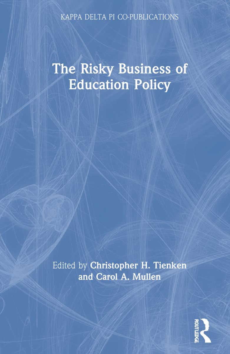 The Risky Business of Education Policy: Tackling the Tough Issues (Kappa Delta Pi Co-publications)