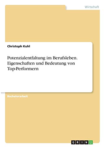 Potenzialentfaltung im Berufsleben. Eigenschaften und Bedeutung von Top-Performern
