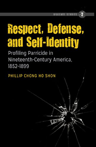 Respect, Defense, and Self-Identity: Profiling Parricide in Nineteenth-Century America, 1852-1899 (Violence Studies)