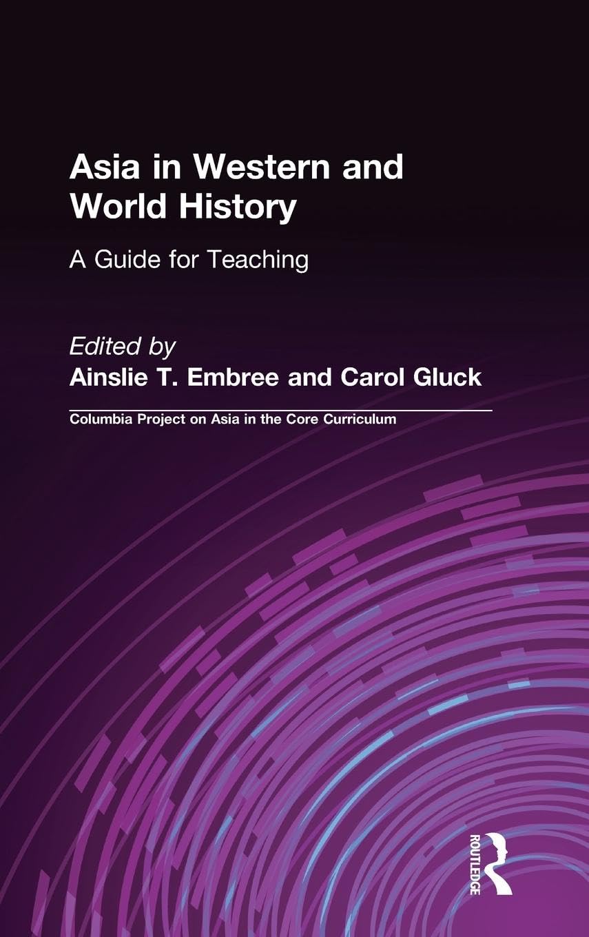 Asia in Western and World History: A Guide for Teaching: A Guide for Teaching (Columbia Project on Asia in the Core Curriculum)