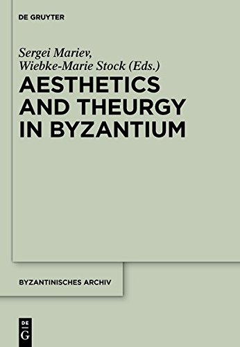 Aesthetics and Theurgy in Byzantium (Byzantinisches Archiv, Band 25)
