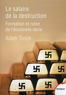 Le salaire de la destruction : formation et ruine de l'économie nazie