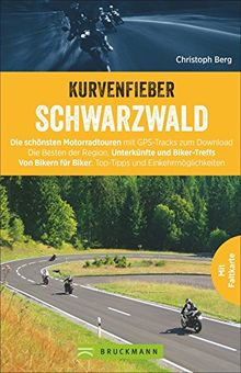 Motorradtouren: Kurvenfieber Schwarzwald. Motorradreiseführer für die Bikeregion Schwarzwald. Zwölf Motoradtouren durch den Schwarzwald. Von Bikern für Biker.