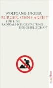 Bürger, ohne Arbeit: Für eine radikale Neugestaltung der Gesellschaft