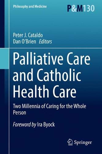 Palliative Care and Catholic Health Care: Two Millennia of Caring for the Whole Person (Philosophy and Medicine, Band 130)